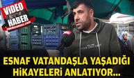 Esnaf vatandaşla yaşadığı hikayeleri anlatıyor...