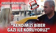 Taksiciler konuştu... "Kendimizi biber gazı ile koruyoruz"