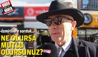İzmirlilere sorduk... Sizi ne mutlu eder?