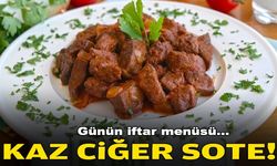 Günün iftar menüsü: Kaz ciğer sote!