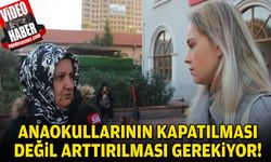 "Anaokullarının kapatılması değil arttırılması gerekiyor!"