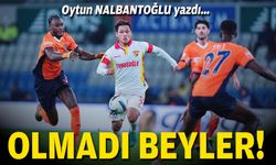 Oytun NALBANTOĞLU yazdı... Olmadı beyler!