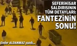 Ender ALDANMAZ yazdı... Seferihisar saldırısının tüm detayları: Fantezinin sonu!