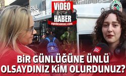 Bir günlüğüne ünlü olsaydınız kim olurdunuz ?