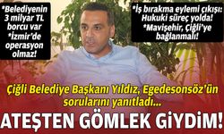 Çiğli Belediye Başkanı Onur Emrah Yıldız, Egedesonsöz'ün sorularını yanıtladı: Ateşten gömlek giydim!