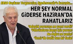 EBSO Başkanı Yorgancılar’dan "2026" değerlendirmesi: Her şey normal giderse Haziran’da rahatlarız!