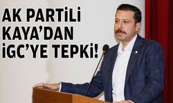 AK Partili Kaya'dan İGC'ye tepki!