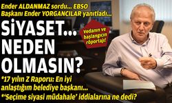 EBSO'ya vedanın ve yeni başlangıcın röportajı: "Siyaset… Neden olmasın?"