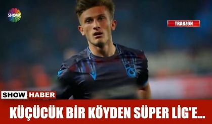 Küçücük bir köyden Süper Lig'e...