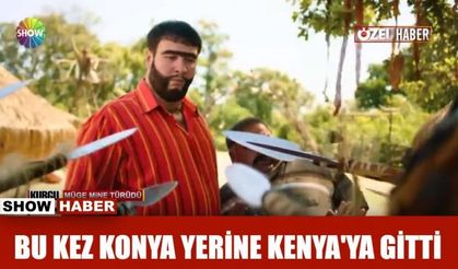 Bu kez Konya yerine Kenya'ya gitti