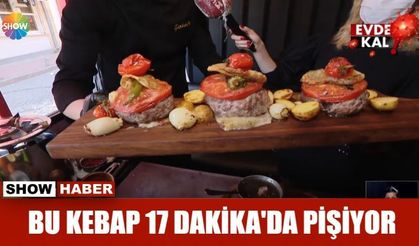 Bu kebap 17 dakikada pişiyor