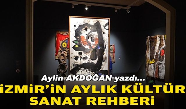 Aylin AKDOĞAN yazdı... İzmir'in aylık kültür-sanat rehberi