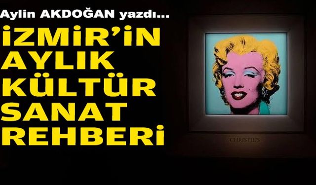 Aylin AKDOĞAN yazdı... İzmir'in aylık kültür-sanat rehberi