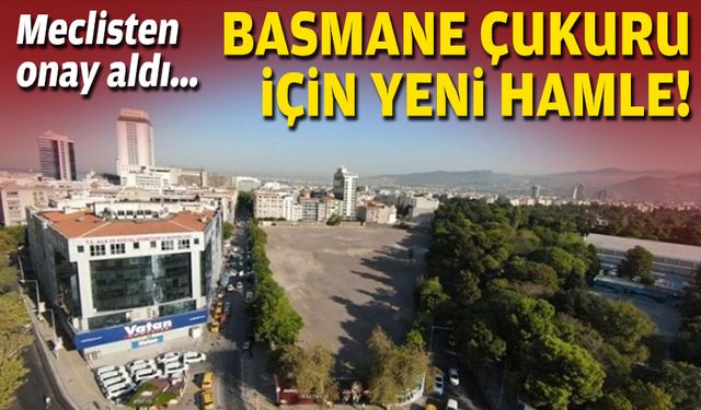 Meclisten onay aldı… Basmane Çukuru için yeni hamle!