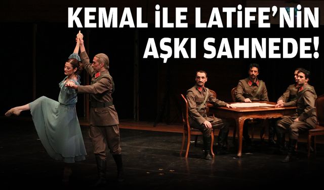 Kemal ile Latife’nin hikayesi sahnede!