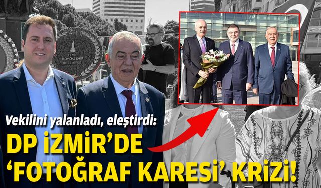 Önce vekilini yalanladı sonra eleştirdi… DP İzmir’de ‘fotoğraf karesi’ krizi!