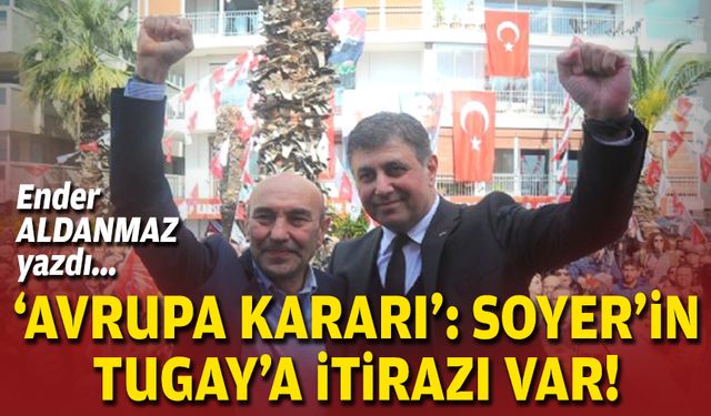 Ender ALDANMAZ yazdı... ‘Avrupa’ kararı: Soyer’in Tugay’a itirazı var!