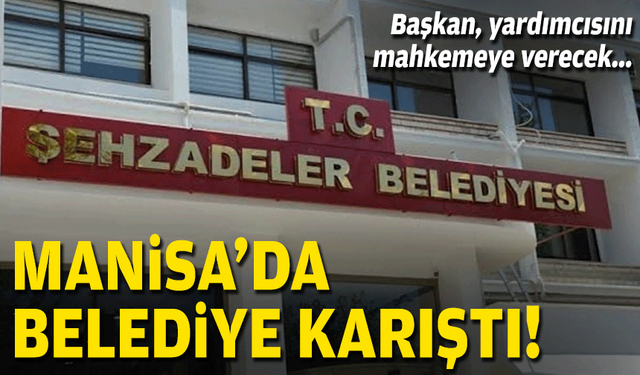 Manisa'da belediye karıştı... Başkan, yardımcısını mahkemeye verecek!