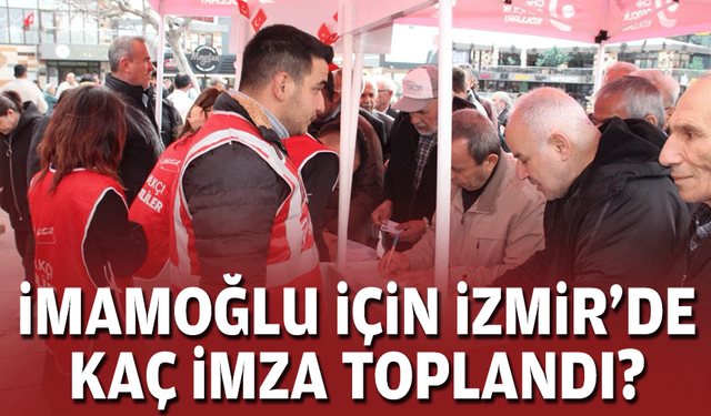 İmamoğlu için İzmir'de kaç imza toplandı?