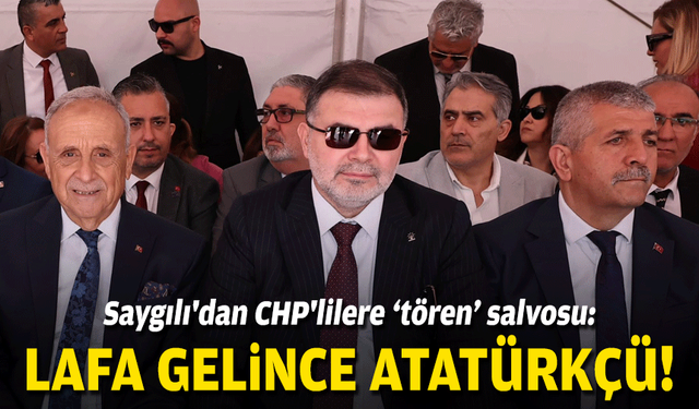 Saygılı'dan CHP'lilere tören salvosu: Lafa gelince Atatürkçü!