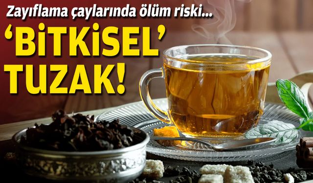 Zayıflama çaylarında ölüm riski... ‘Bitkisel’ tuzak!