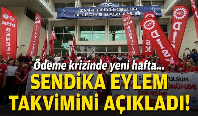 Ödeme krizinde yeni hafta... Sendika eylem takvimini açıkladı!