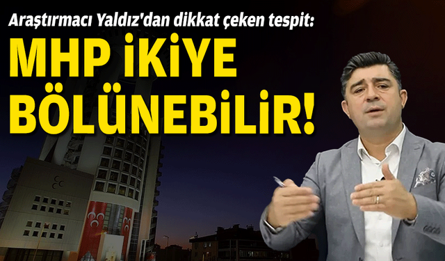 Araştırmacı Yaldız'dan dikkat çeken tespit: MHP ikiye bölünebilir!