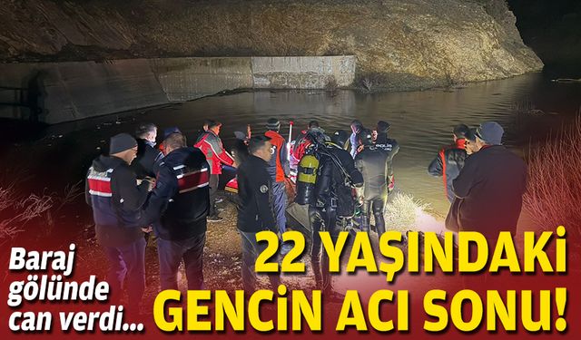 22 yaşındaki gencin acı sonu: Baraj gölünde can verdi!