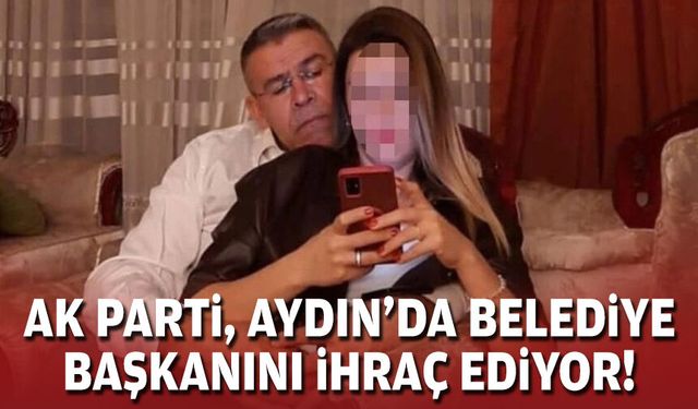 AK Parti, Aydın’da belediye başkanını ihraç ediyor