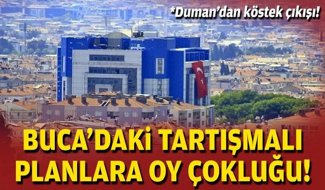 Buca’daki tartışmalı planlara oy çokluğu!