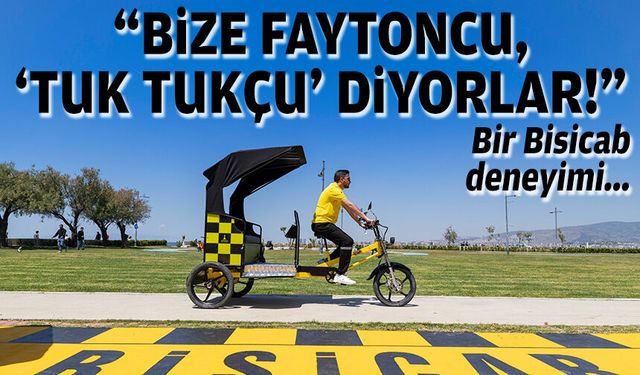 Bir Bisicab deneyimi: “Bize faytoncu, 'tuk tukçu' diyorlar!”