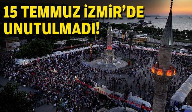 15 Temmuz, İzmir'de unutulmadı!