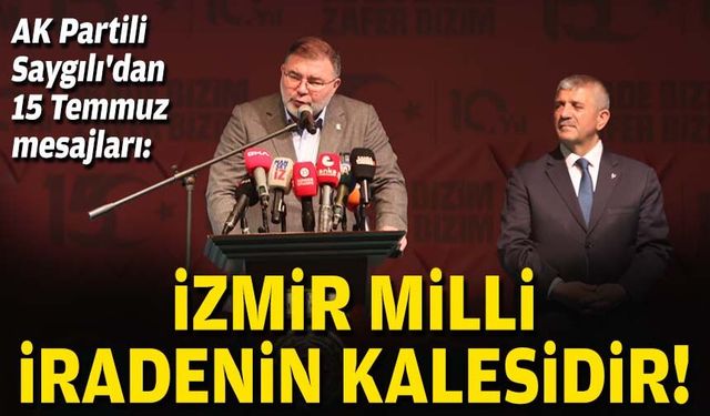 AK Partili Saygılı'dan 15 Temmuz mesajları: İzmir milli iradenin kalesidir!