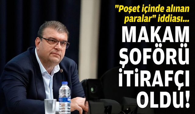 Makam şoförü itirafçı oldu: "Poşet içinde alınan paralar" iddiası!