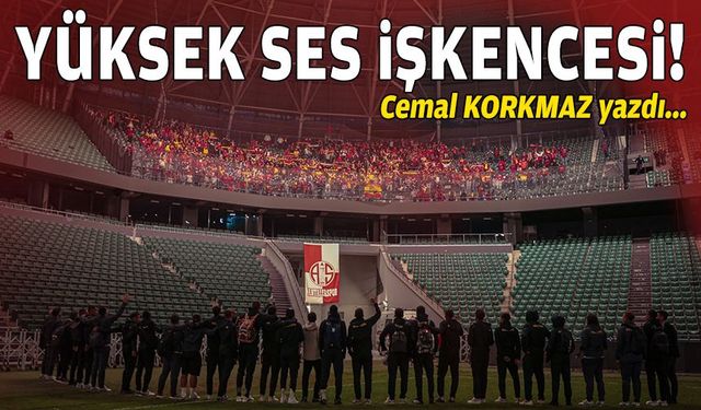 Cemal KORKMAZ yazdı… Yüksek ses işkencesi!