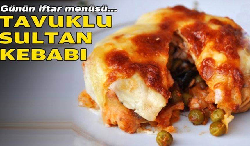 FOTO GALERİ--- Günün iftar menüsü: Tavuklu Sultan Kebabı!