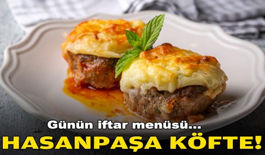 Günün iftar menüsü: Hasanpaşa Köfte!