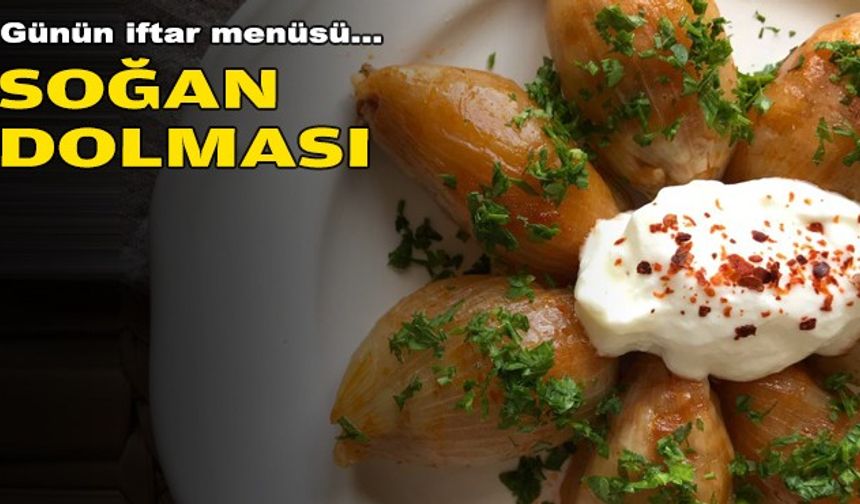 Günün iftar menüsü: Soğan Dolması