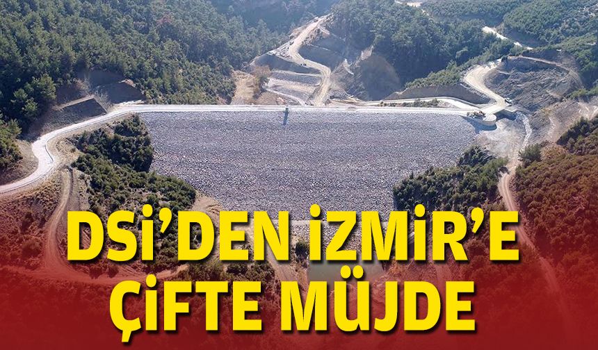 DSİ'den İzmir’e çifte müjde