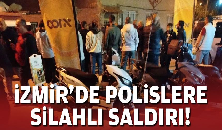 İzmir'de polislere silahlı saldırı!