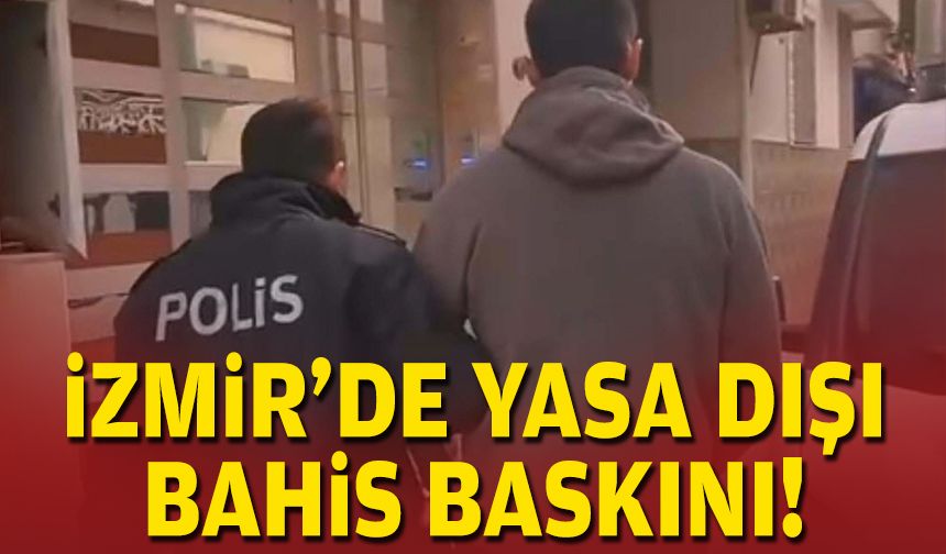 İzmir'de yasa dışı bahis baskını!