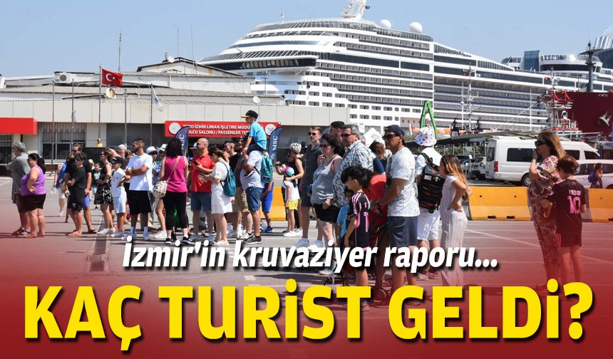 İzmir'in kruvaziyer raporu... Kaç turist geldi?