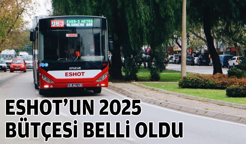 ESHOT’un 2025 bütçesi belli oldu