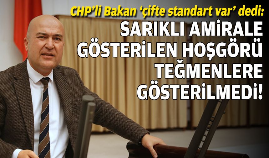 CHP’li Bakan: Sarıklı amirale gösterilen hoşgörü teğmenlere gösterilmedi!