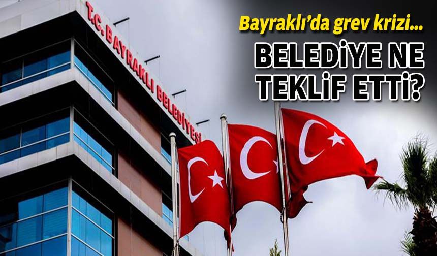 Bayraklı’da grev krizi… Belediye ne teklif etti?