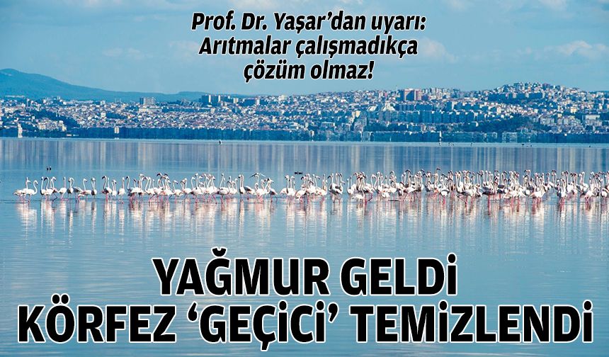 Yağmur geldi, körfez 'geçici' temizlendi!