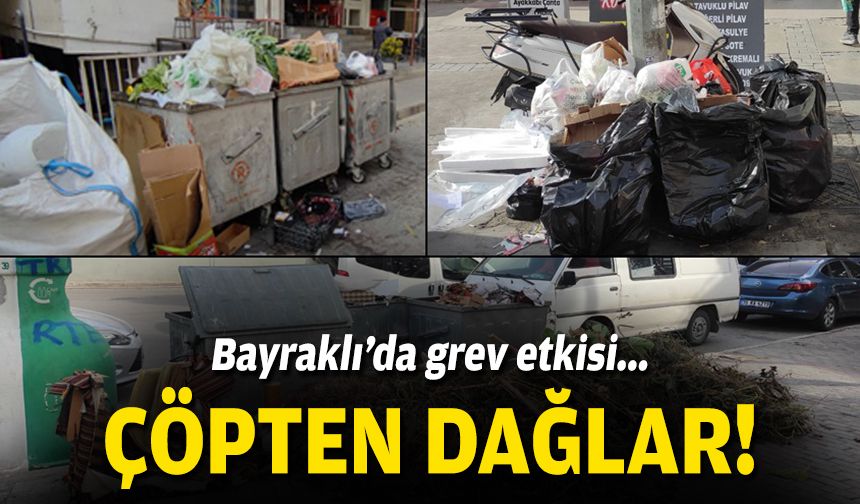 Bayraklı’da grev etkisi… Çöpten dağlar!