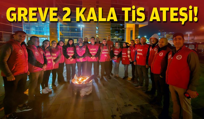 Bayraklı'da greve 2 kala TİS ateşi!