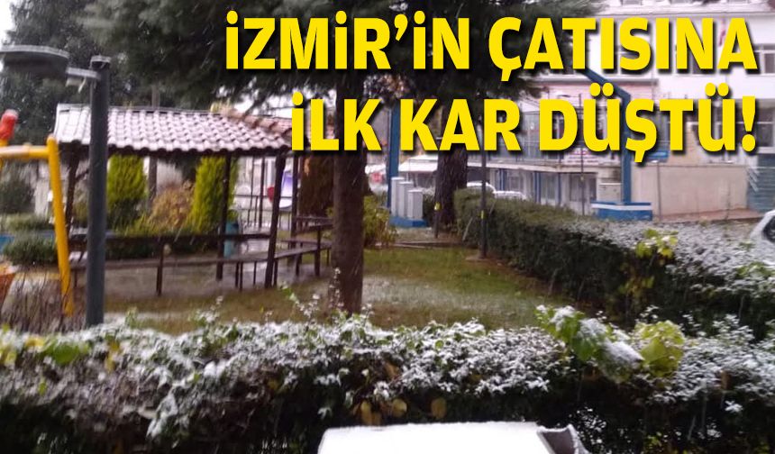 İzmir'in çatısına ilk kar düştü!