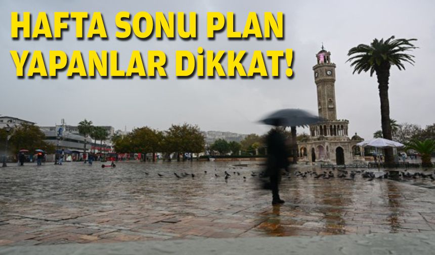 İzmir'de hafa sonu planı yapanlar dikkat!